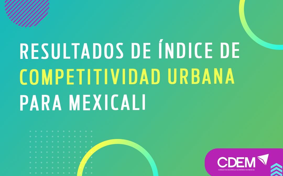 Resultados del Índice de Competitividad Urbana para Mexicali